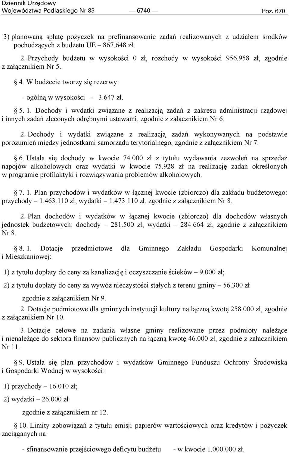 Dochody i wydatki związane z realizacją zadań z zakresu administracji rządowej i innych zadań zleconych odrębnymi ustawami, zgodnie z załącznikiem Nr 6. 2.