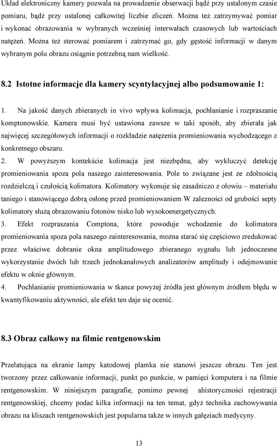Można też sterować pomiarem i zatrzymać go, gdy gęstość informacji w danym wybranym polu obrazu osiągnie potrzebną nam wielkość. 8.