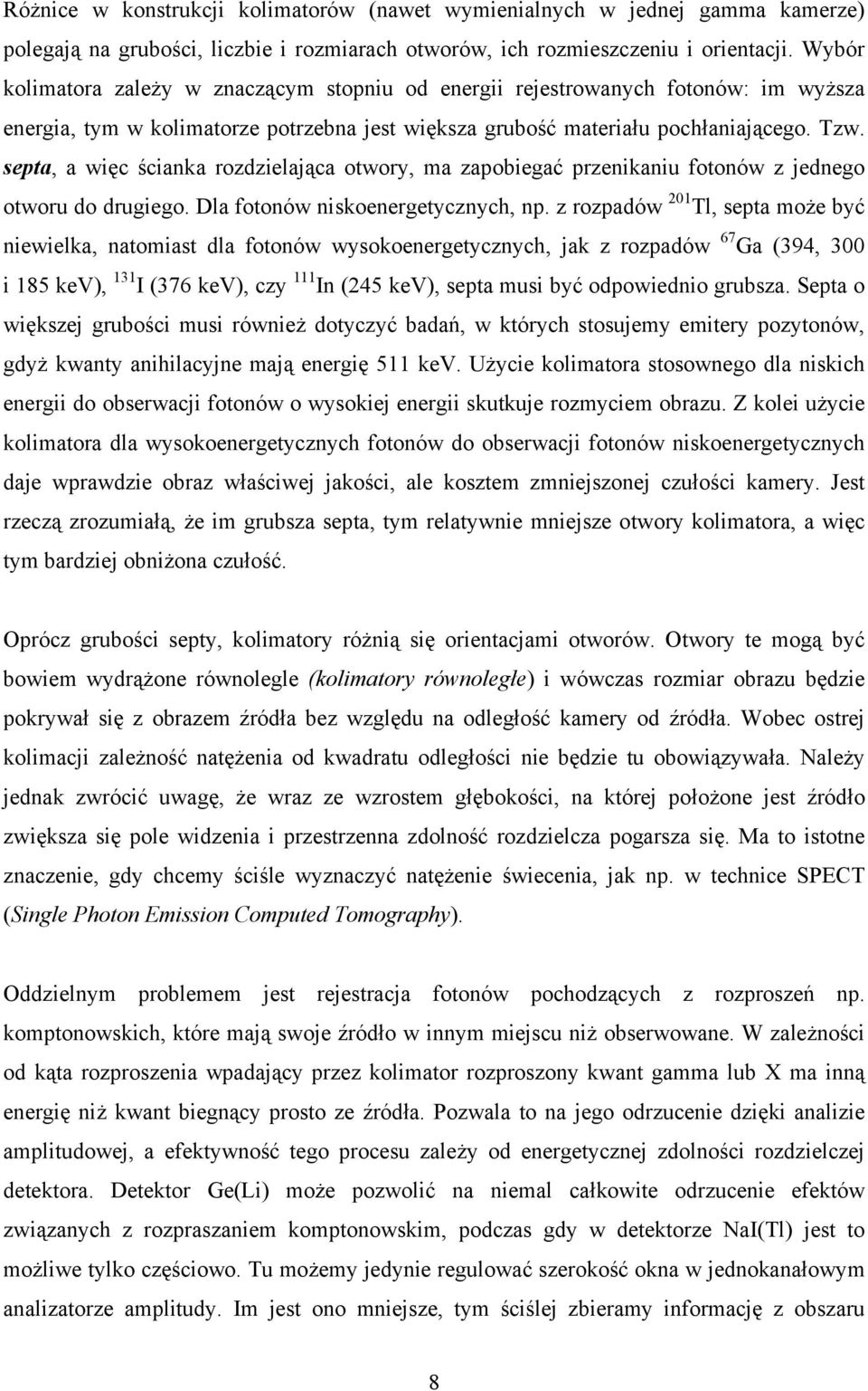 septa, a więc ścianka rozdzielająca otwory, ma zapobiegać przenikaniu fotonów z jednego otworu do drugiego. Dla fotonów niskoenergetycznych, np.