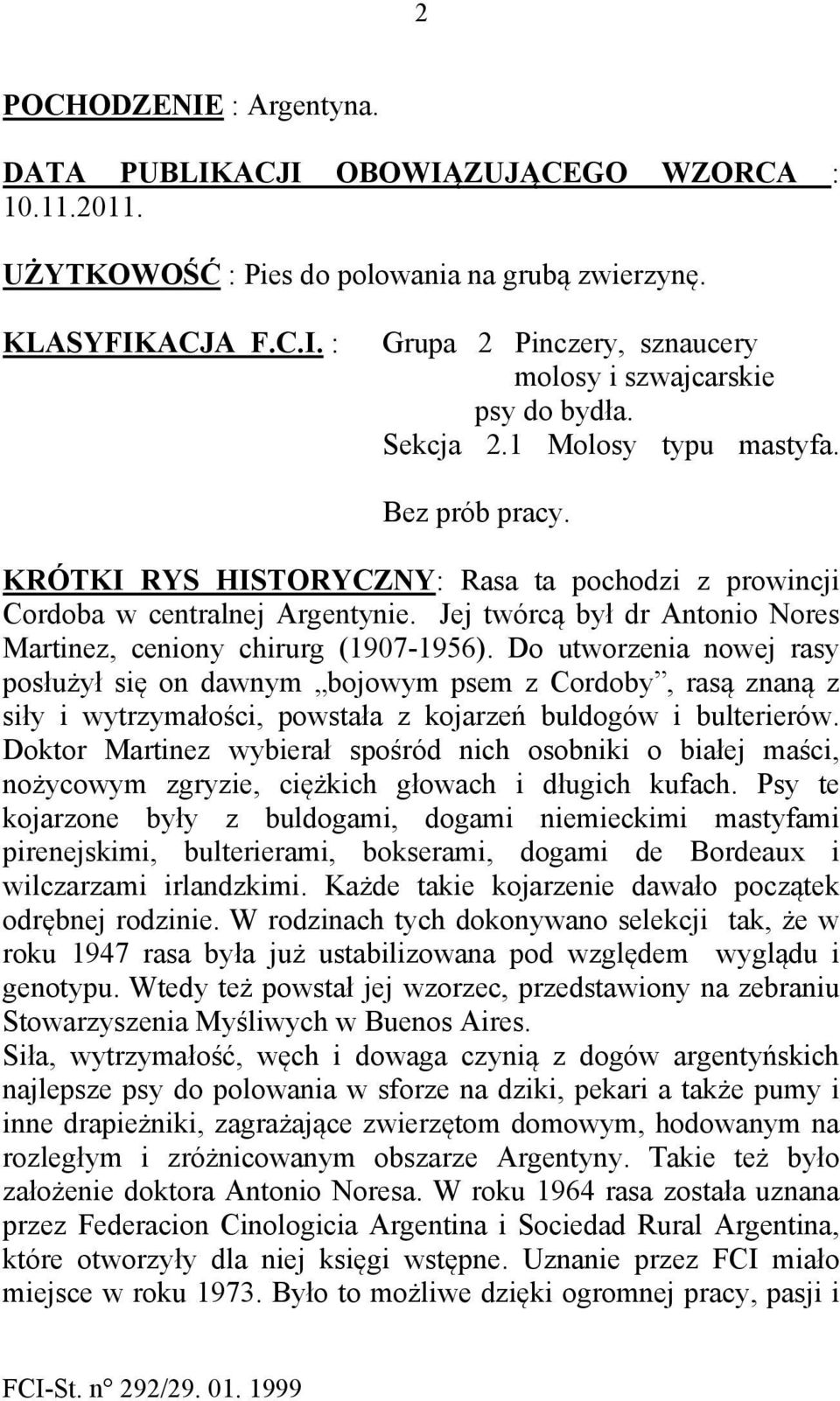 Jej twórcą był dr Antonio Nores Martinez, ceniony chirurg (1907-1956).