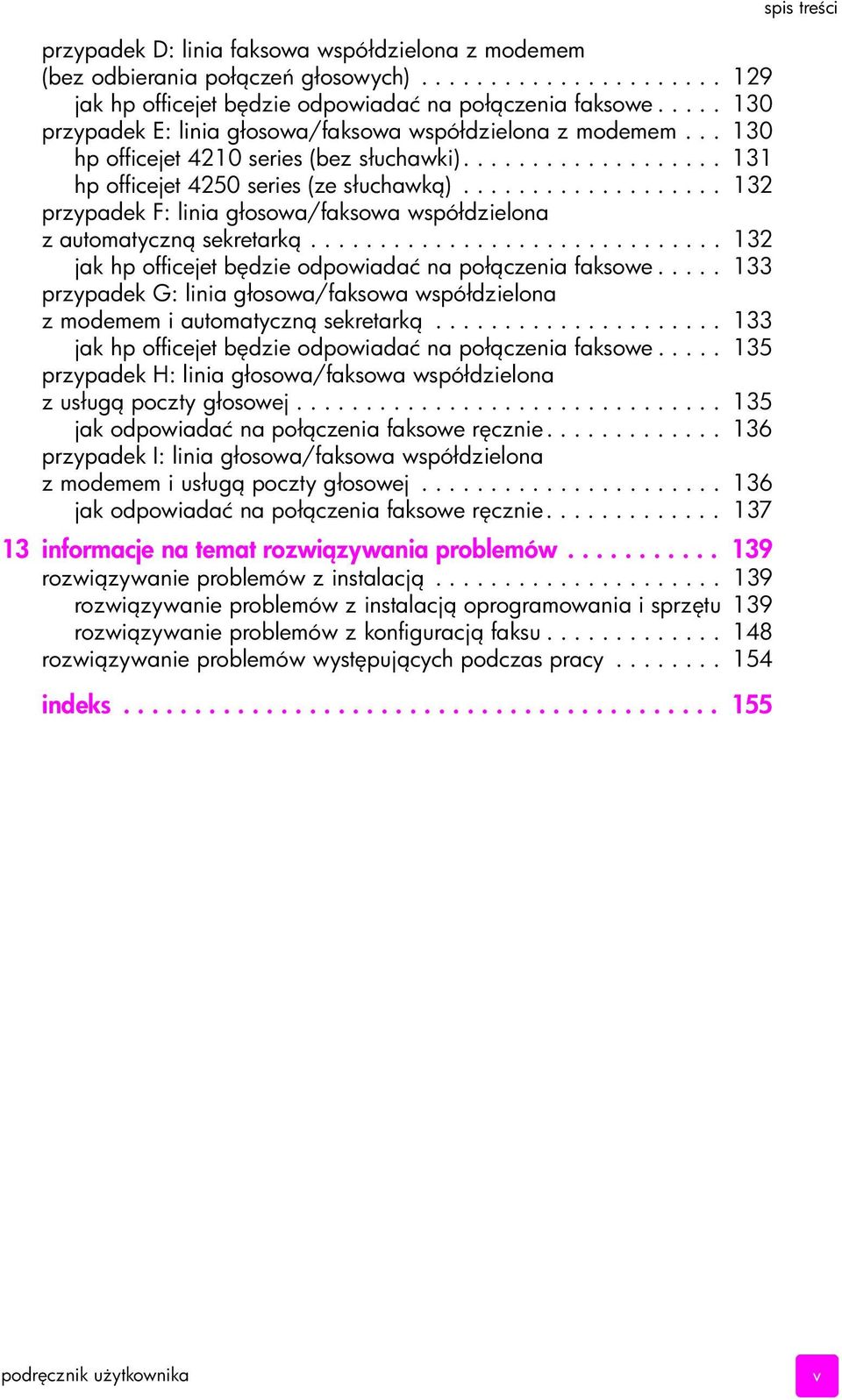 .................. 132 przypadek F: linia głosowa/faksowa współdzielona z automatyczn sekretark.............................. 132 jak hp officejet b dzie odpowiadać na poł czenia faksowe.