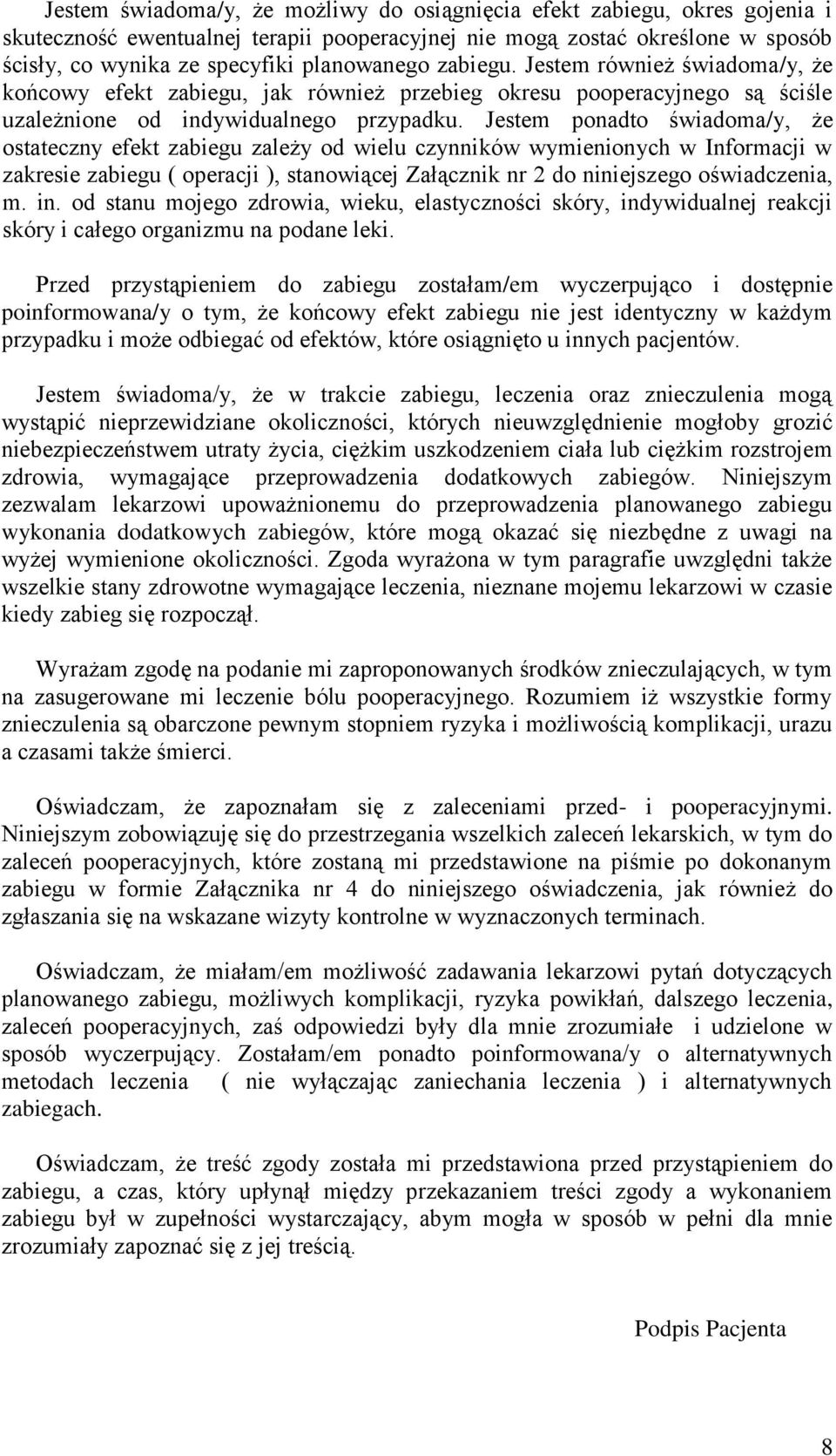 Jestem ponadto świadoma/y, że ostateczny efekt zabiegu zależy od wielu czynników wymienionych w Informacji w zakresie zabiegu ( operacji ), stanowiącej Załącznik nr 2 do niniejszego oświadczenia, m.