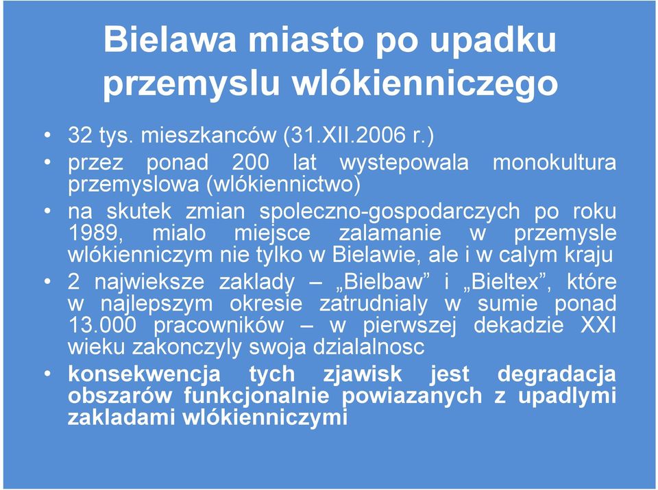 zalamanie w przemysle wlókienniczym nie tylko w Bielawie, ale i w calym kraju 2 najwieksze zaklady Bielbaw i Bieltex, które w najlepszym okresie