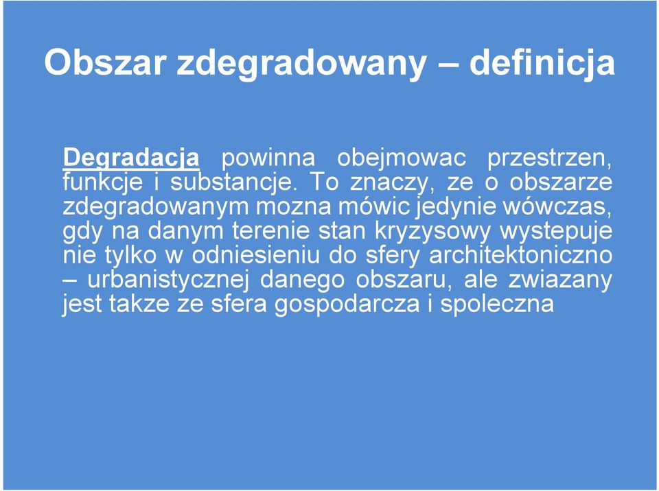 To znaczy, ze o obszarze zdegradowanym mozna mówic jedynie wówczas, gdy na danym