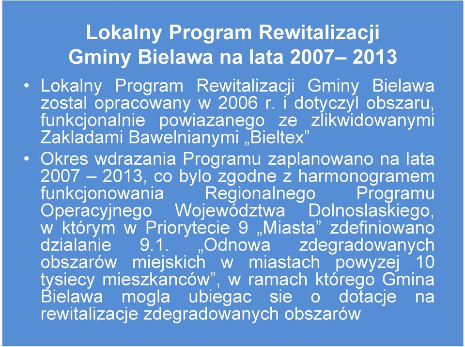 zgodne z harmonogramem funkcjonowania Regionalnego Programu Operacyjnego Województwa Dolnoslaskiego, w którym w Priorytecie 9 Miasta zdefiniowano dzialanie 9.1.