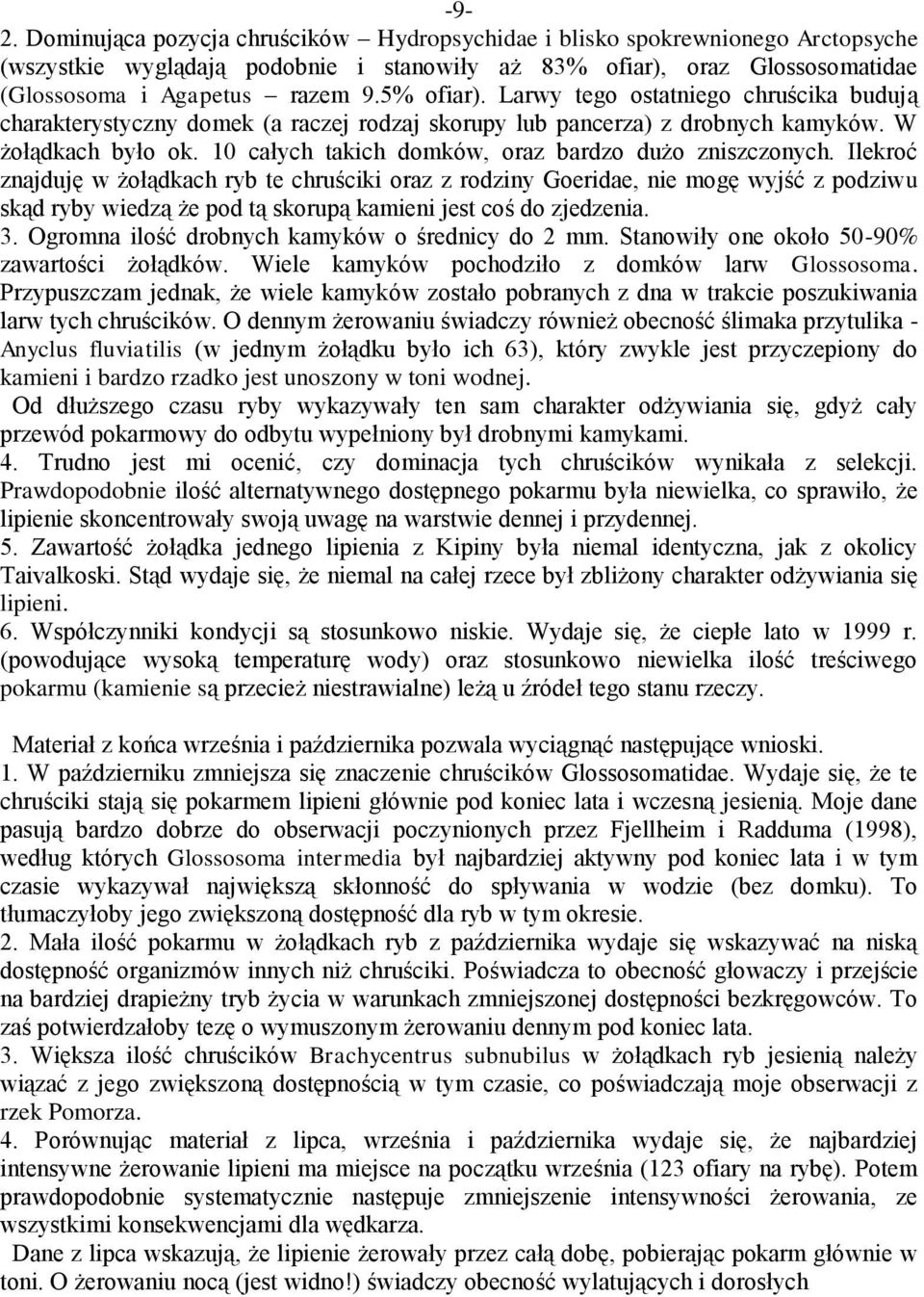 10 całych takich domków, oraz bardzo dużo zniszczonych.