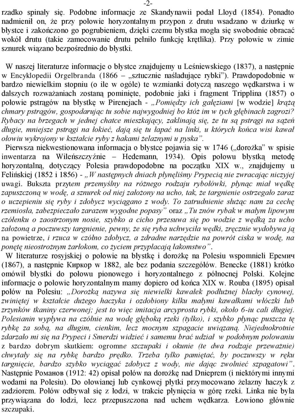zamocowanie drutu pełniło funkcję krętlika). Przy połowie w zimie sznurek wiązano bezpośrednio do błystki.