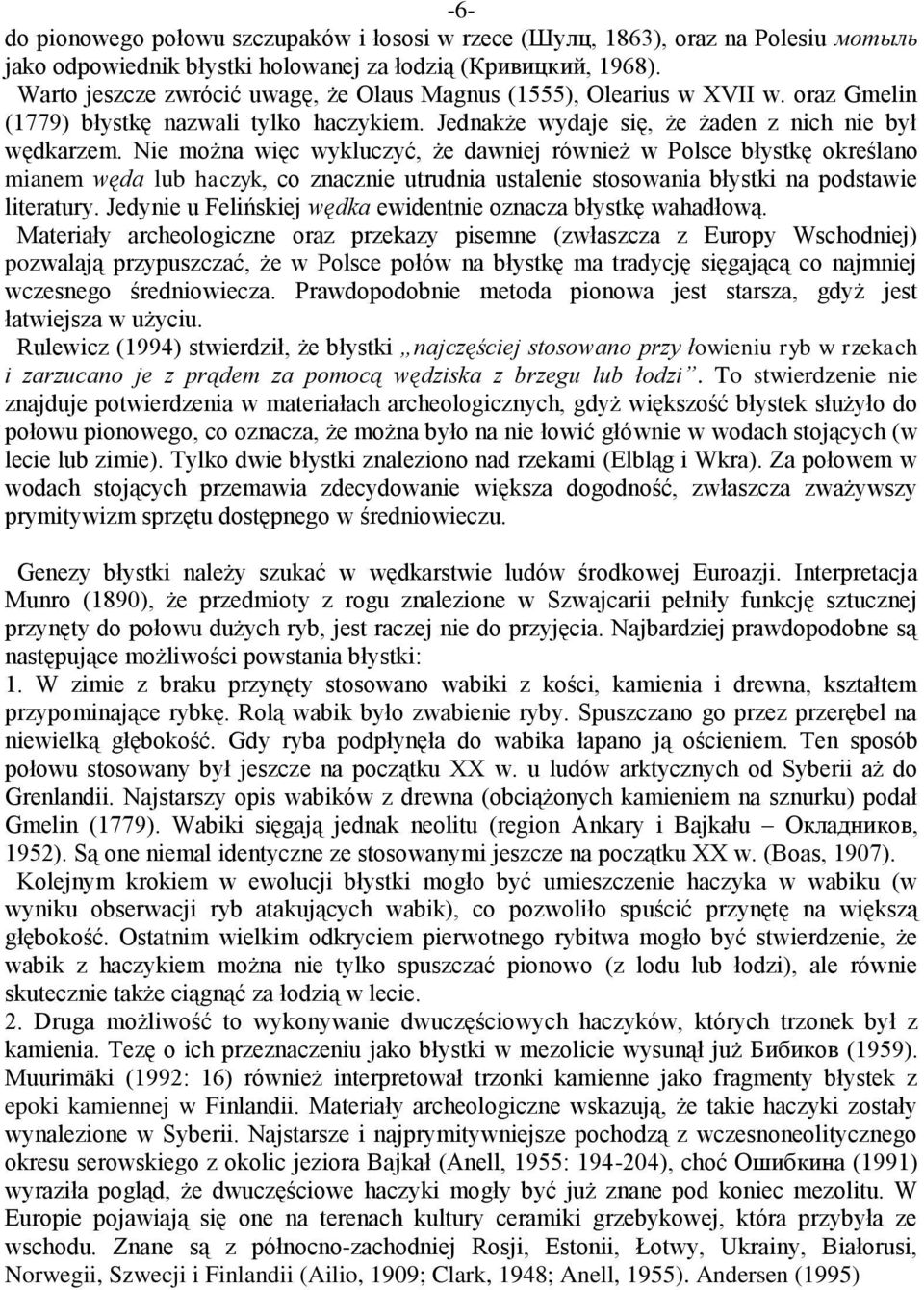 Nie można więc wykluczyć, że dawniej również w Polsce błystkę określano mianem węda lub haczyk, co znacznie utrudnia ustalenie stosowania błystki na podstawie literatury.