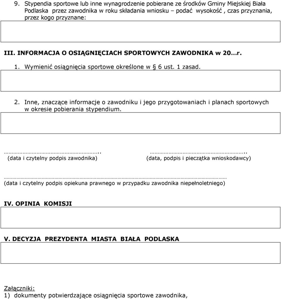 r. 1. Wymienić osiągnięcia sportowe określone w 6 ust. 1 zasad. 2. Inne, znaczące informacje o zawodniku i jego przygotowaniach i planach sportowych w okresie pobierania stypendium.