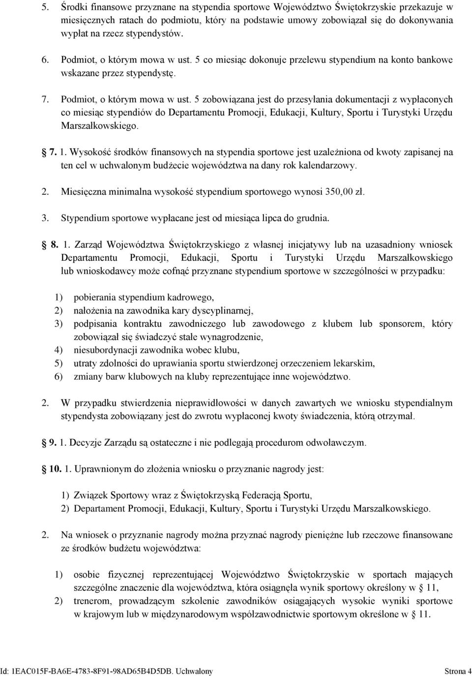 5 co miesiąc dokonuje przelewu stypendium na konto bankowe wskazane przez stypendystę. 7. Podmiot, o którym mowa w ust.