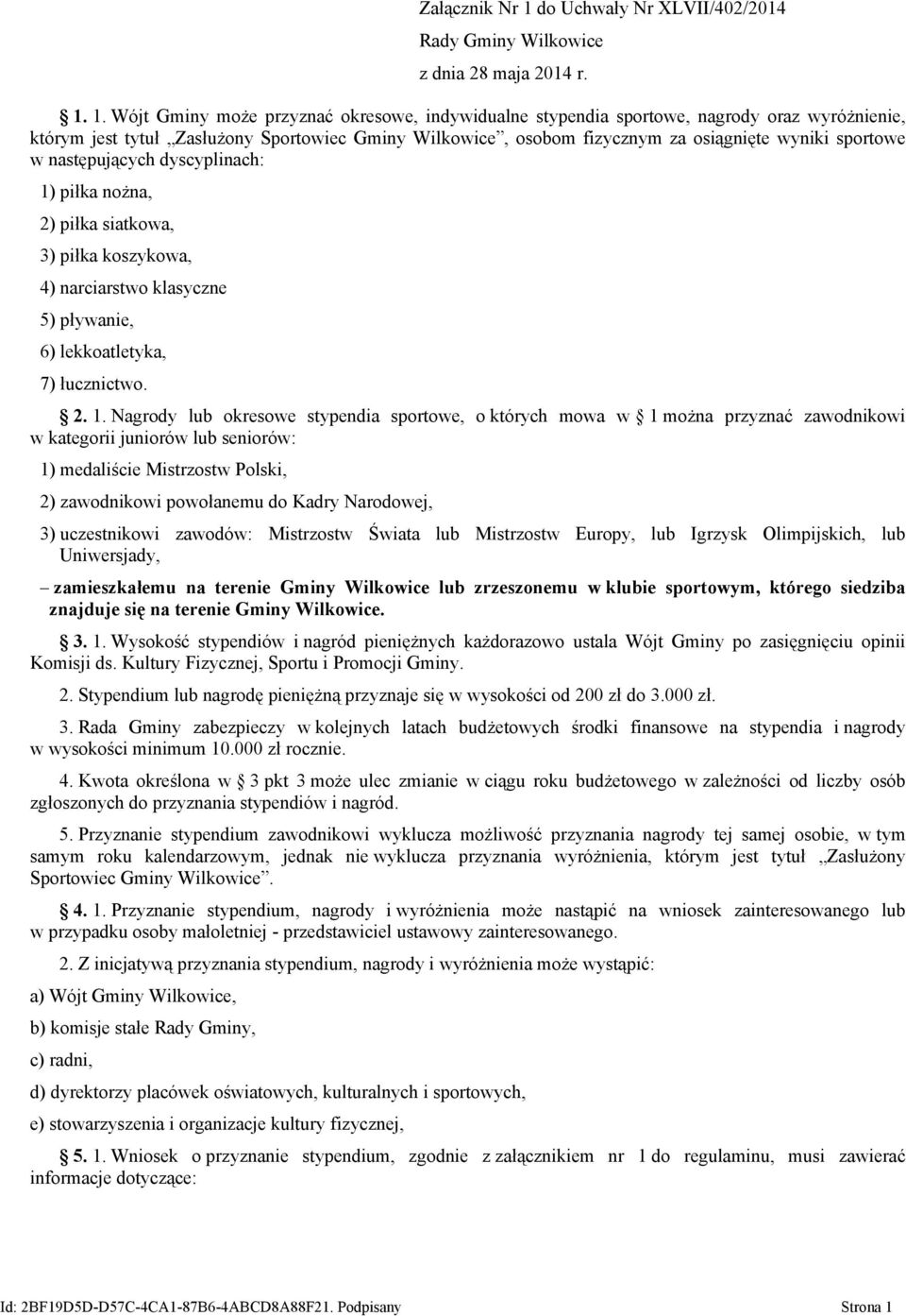 1. Wójt Gminy może przyznać okresowe, indywidualne stypendia sportowe, nagrody oraz wyróżnienie, którym jest tytuł Zasłużony Sportowiec Gminy Wilkowice, osobom fizycznym za osiągnięte wyniki sportowe