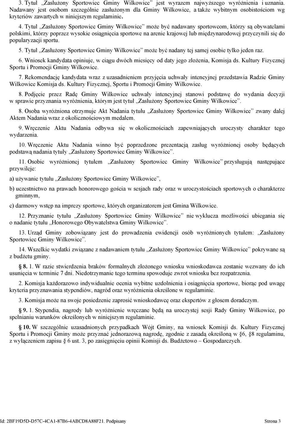 Tytuł Zasłużony Sportowiec Gminy Wilkowice może być nadawany sportowcom, którzy są obywatelami polskimi, którzy poprzez wysokie osiągnięcia sportowe na arenie krajowej lub międzynarodowej przyczynili