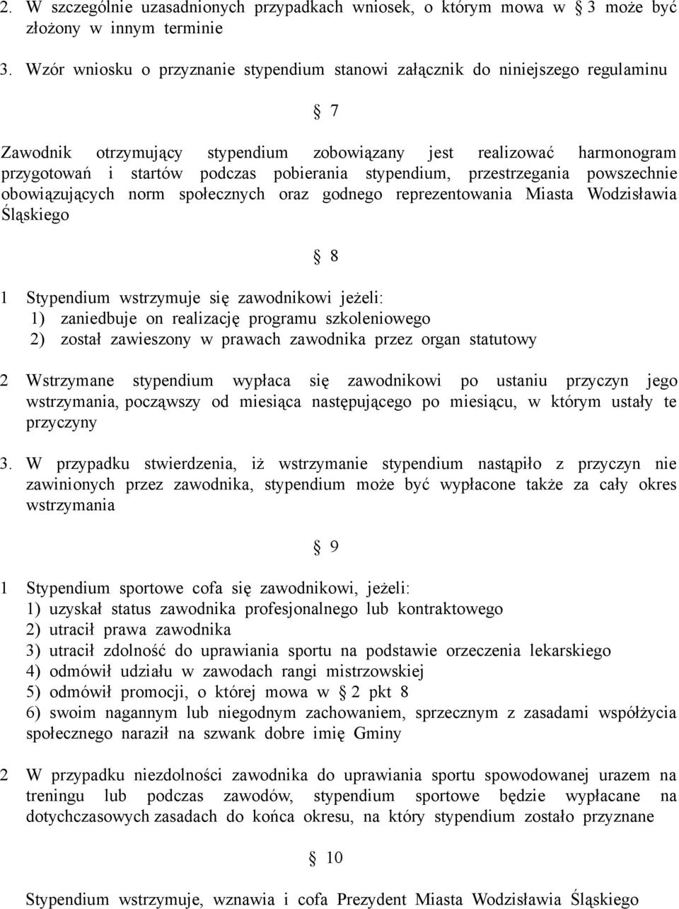 stypendium, przestrzegania powszechnie obowiązujących norm społecznych oraz godnego reprezentowania Miasta Wodzisławia Śląskiego 1 Stypendium wstrzymuje się zawodnikowi jeżeli: 1) zaniedbuje on