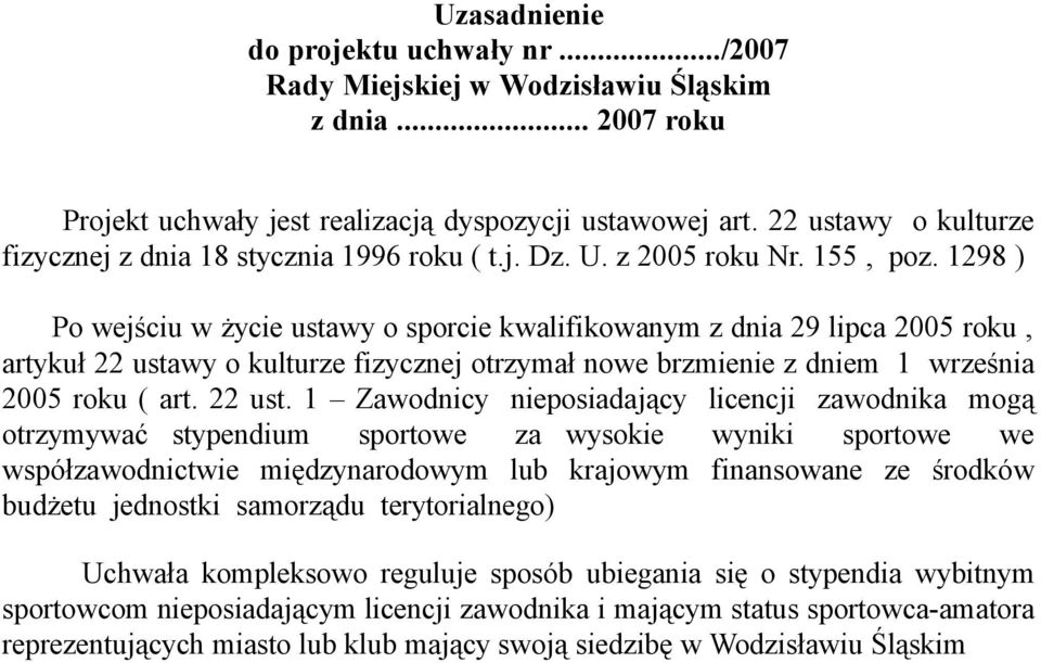 1298 ) Po wejściu w życie ustawy o sporcie kwalifikowanym z dnia 29 lipca 2005 roku, artykuł 22 usta