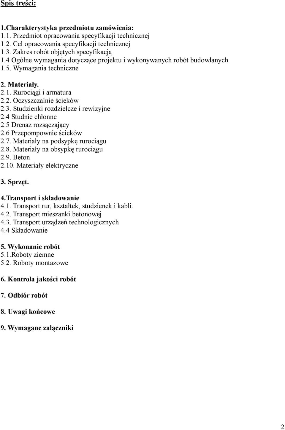 Studzienki rozdzielcze i rewizyjne 2.4 Studnie chłonne 2.5 Drenaż rozsączający 2.6 Przepompownie ścieków 2.7. Materiały na podsypkę rurociągu 2.8. Materiały na obsypkę rurociągu 2.9. Beton 2.10.