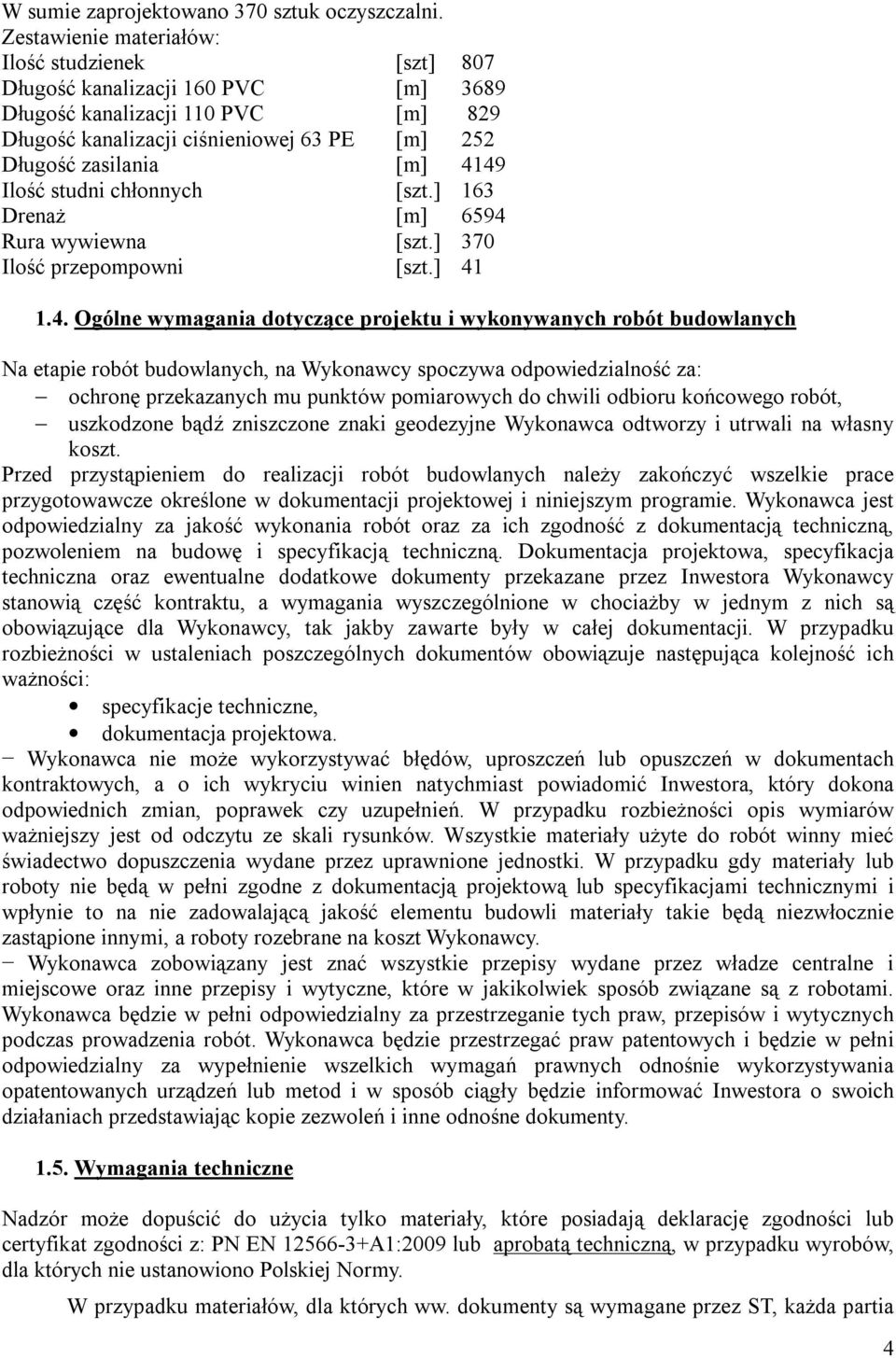 Ilość studni chłonnych [szt.] 163 Drenaż [m] 6594 