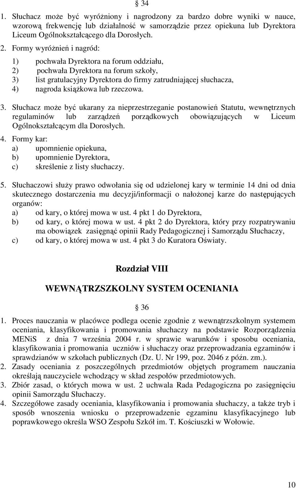 rzeczowa. 3. Słuchacz moŝe być ukarany za nieprzestrzeganie postanowień Statutu, wewnętrznych regulaminów lub zarządzeń porządkowych obowiązujących w Liceum Ogólnokształcącym dla Dorosłych. 4.