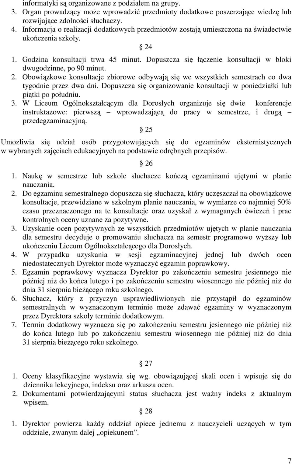 Dopuszcza się łączenie konsultacji w bloki dwugodzinne, po 90 minut. 2. Obowiązkowe konsultacje zbiorowe odbywają się we wszystkich semestrach co dwa tygodnie przez dwa dni.