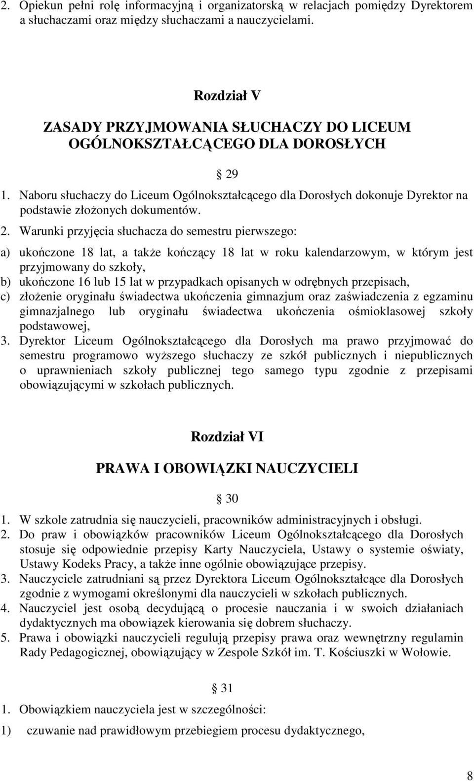 Naboru słuchaczy do Liceum Ogólnokształcącego dla Dorosłych dokonuje Dyrektor na podstawie złoŝonych dokumentów. 2.