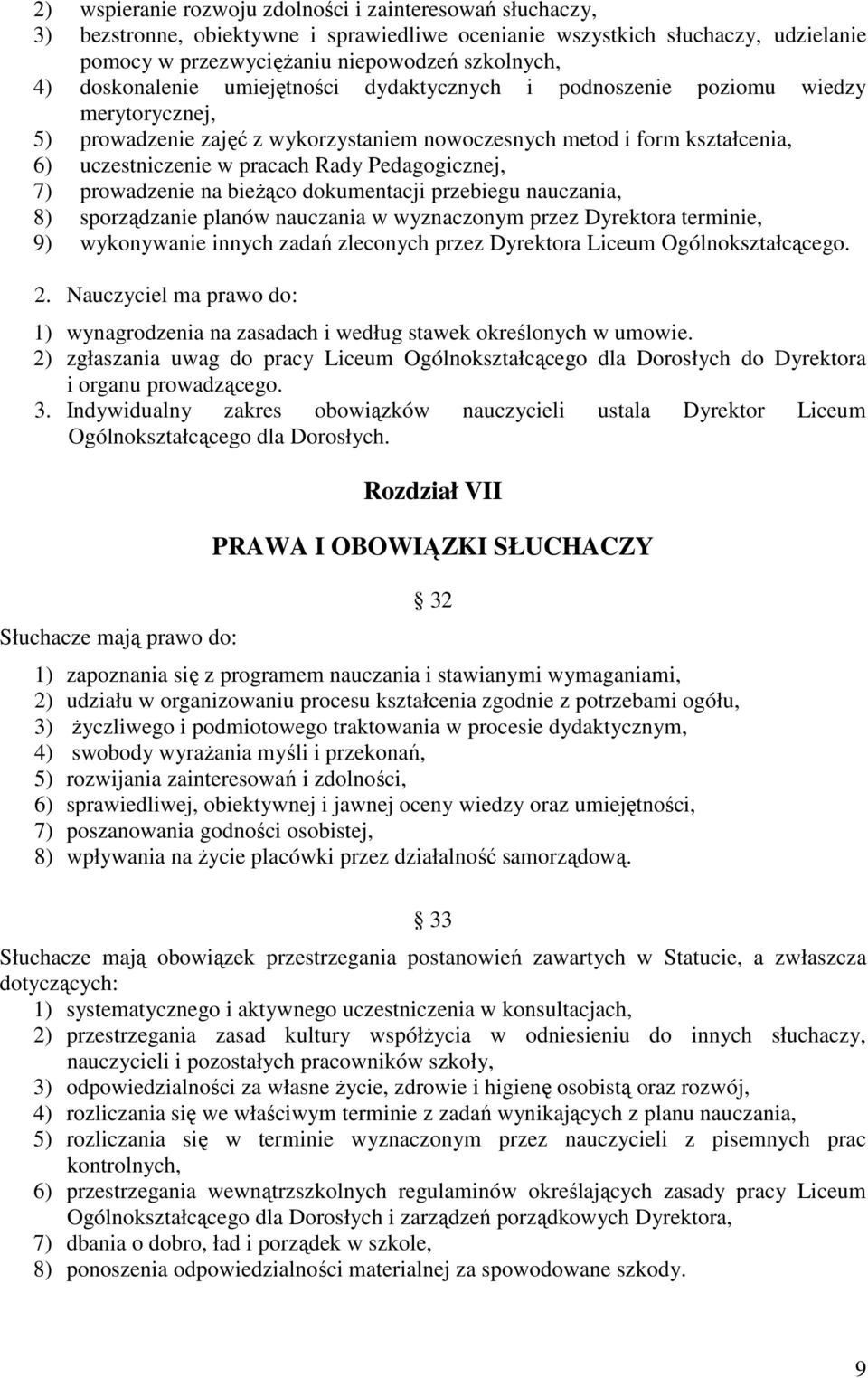Pedagogicznej, 7) prowadzenie na bieŝąco dokumentacji przebiegu nauczania, 8) sporządzanie planów nauczania w wyznaczonym przez Dyrektora terminie, 9) wykonywanie innych zadań zleconych przez