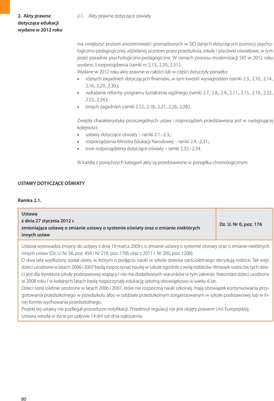 Wydane w 2012 roku akty prawne w całości lub w części dotyczyły ponadto: różnych zagadnień dotyczących finansów, w tym kwestii wynagrodzeń (ramki 2.3., 2.10., 2.14., 2.16., 2.29., 2.30.