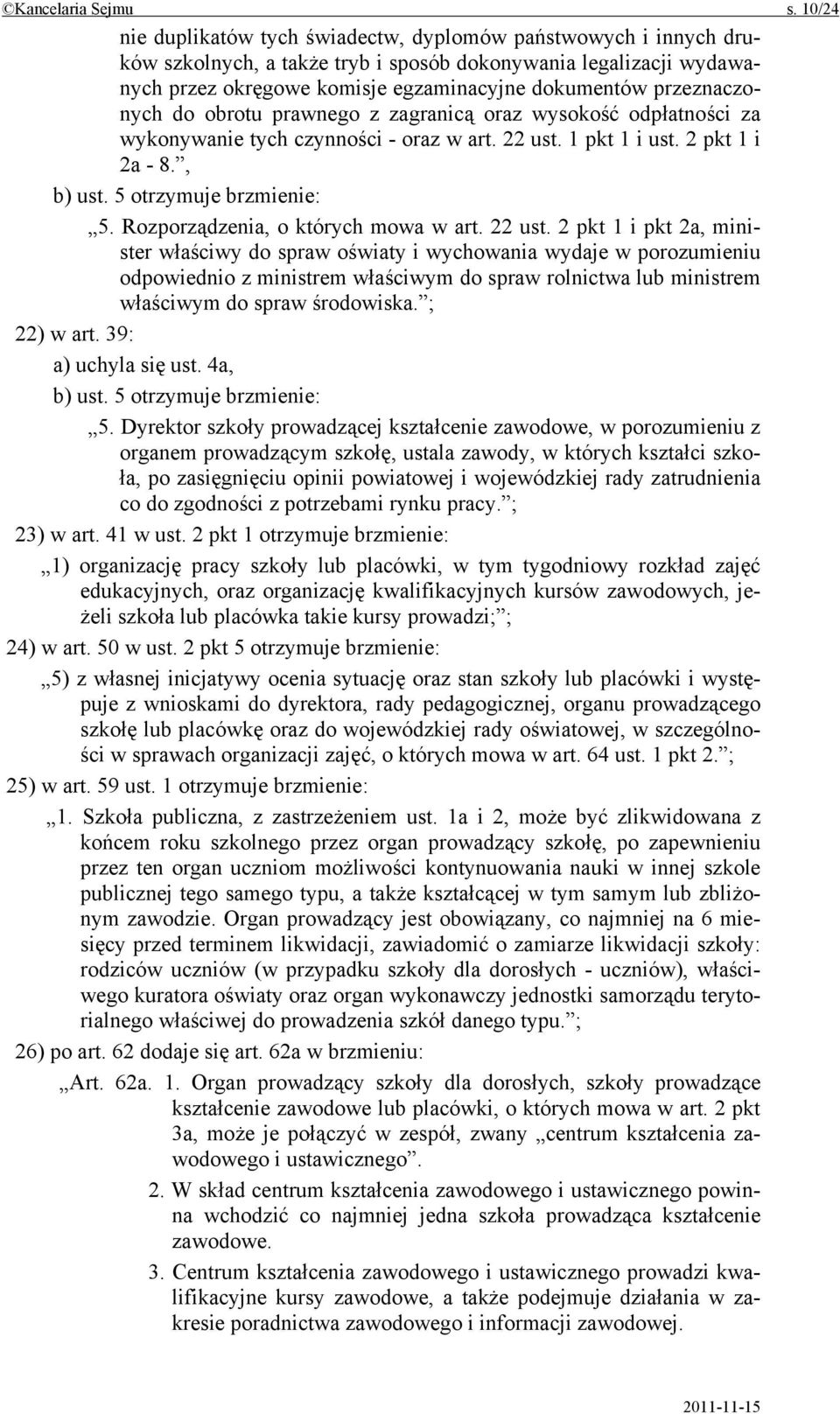 przeznaczonych do obrotu prawnego z zagranicą oraz wysokość odpłatności za wykonywanie tych czynności - oraz w art. 22 ust. 1 pkt 1 i ust. 2 pkt 1 i 2a - 8., b) ust. 5 otrzymuje brzmienie: 5.