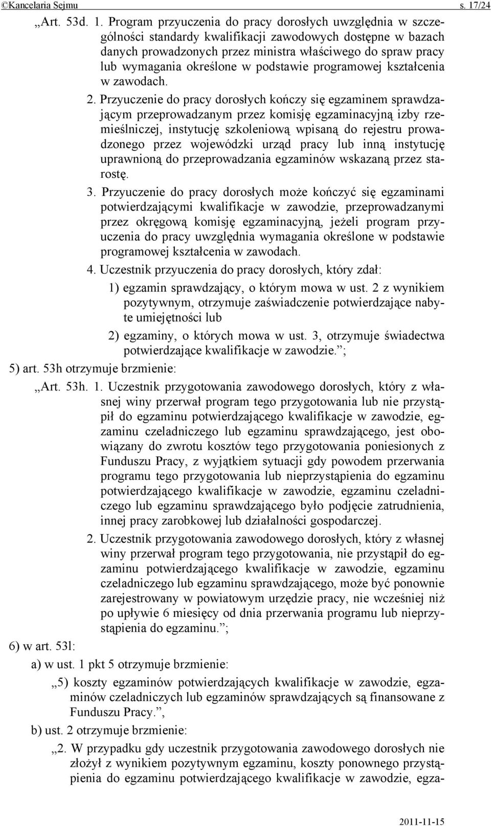 Program przyuczenia do pracy dorosłych uwzględnia w szczególności standardy kwalifikacji zawodowych dostępne w bazach danych prowadzonych przez ministra właściwego do spraw pracy lub wymagania