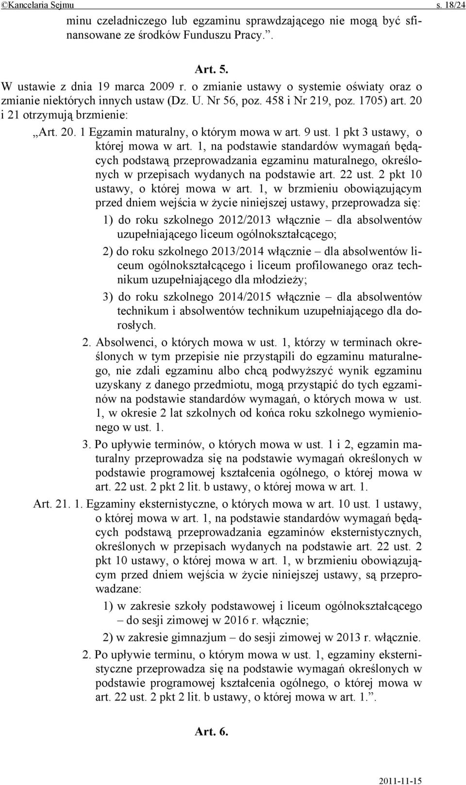 9 ust. 1 pkt 3 ustawy, o której mowa w art. 1, na podstawie standardów wymagań będących podstawą przeprowadzania egzaminu maturalnego, określonych w przepisach wydanych na podstawie art. 22 ust.