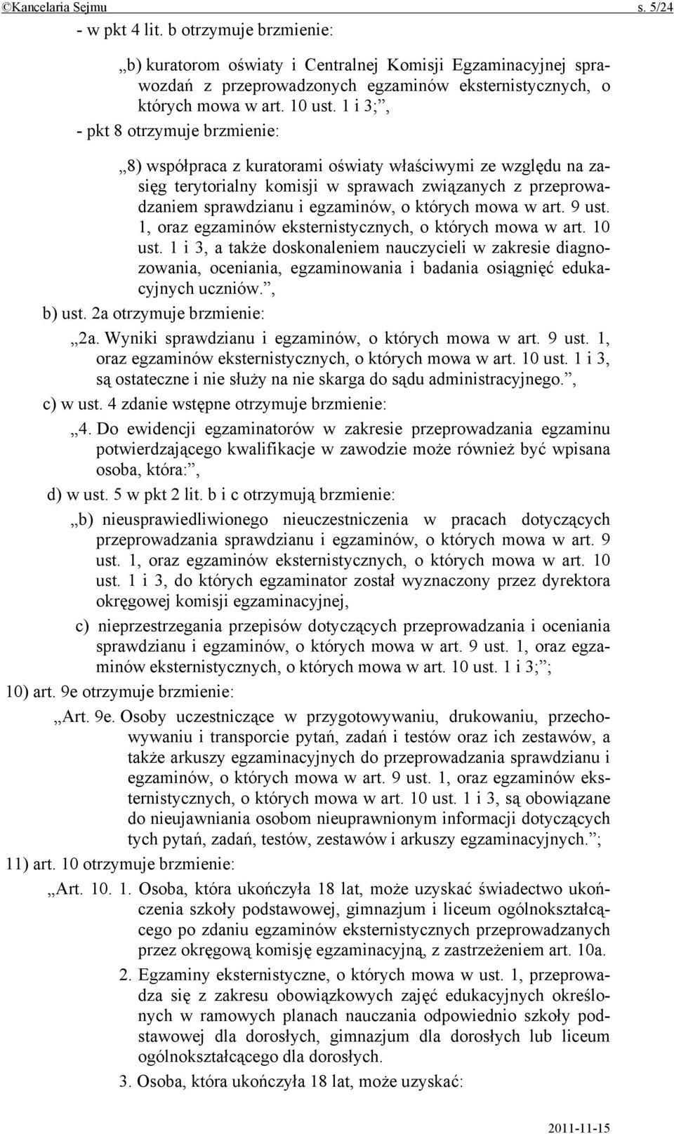 1 i 3;, - pkt 8 otrzymuje brzmienie: 8) współpraca z kuratorami oświaty właściwymi ze względu na zasięg terytorialny komisji w sprawach związanych z przeprowadzaniem sprawdzianu i egzaminów, o