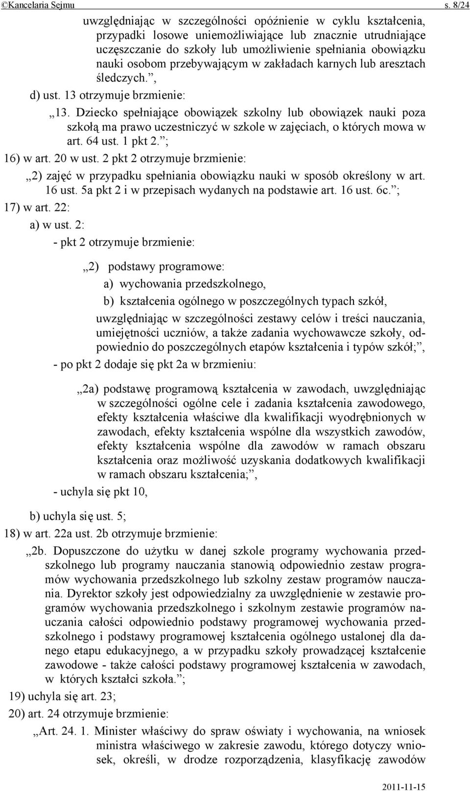 osobom przebywającym w zakładach karnych lub aresztach śledczych., d) ust. 13 otrzymuje brzmienie: 13.