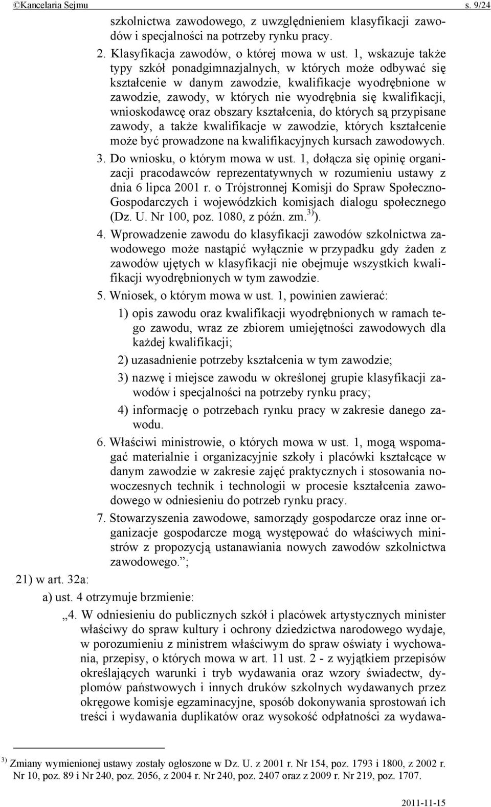 wnioskodawcę oraz obszary kształcenia, do których są przypisane zawody, a także kwalifikacje w zawodzie, których kształcenie może być prowadzone na kwalifikacyjnych kursach zawodowych. 3.