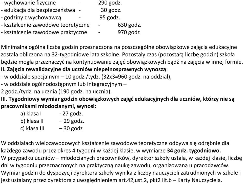 Pozostały czas (pozostałą liczbę godzin) szkoła będzie mogła przeznaczyć na kontynuowanie zajęć obowiązkowych bądź na zajęcia w innej formie. II.