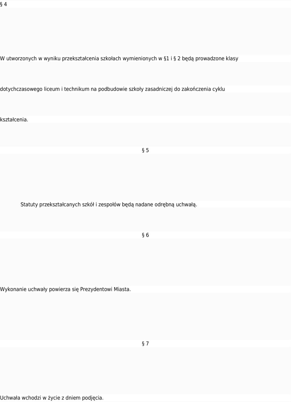 cyklu kształcenia. 5 Statuty przekształcanych szkół i zespołów będą nadane odrębną uchwałą.