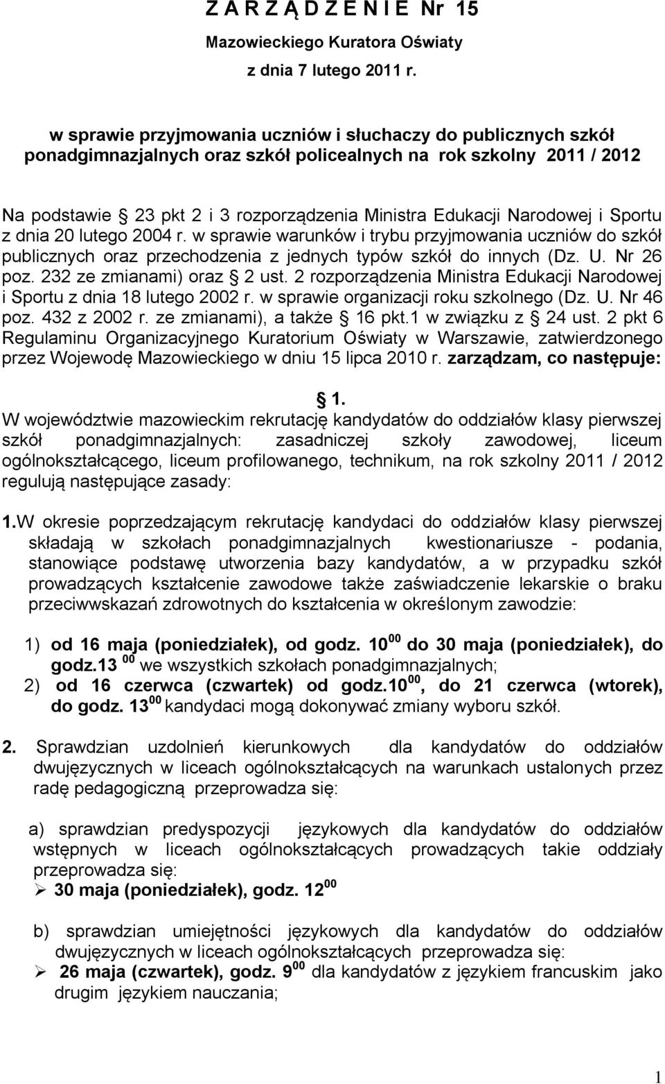 Narodowej i Sportu z dnia 20 lutego 2004 r. w sprawie warunków i trybu przyjmowania uczniów do szkół publicznych oraz przechodzenia z jednych typów szkół do innych (Dz. U. Nr 26 poz.