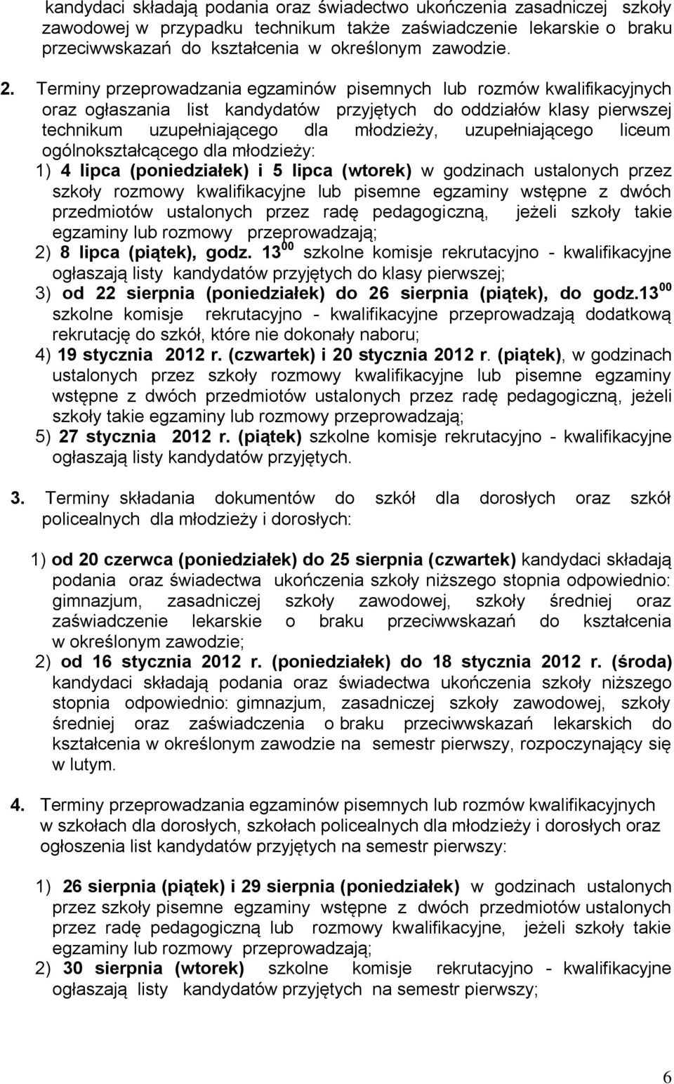 uzupełniającego liceum ogólnokształcącego dla młodzieży: 1) 4 lipca (poniedziałek) i 5 lipca (wtorek) w godzinach ustalonych przez szkoły rozmowy kwalifikacyjne lub pisemne egzaminy wstępne z dwóch