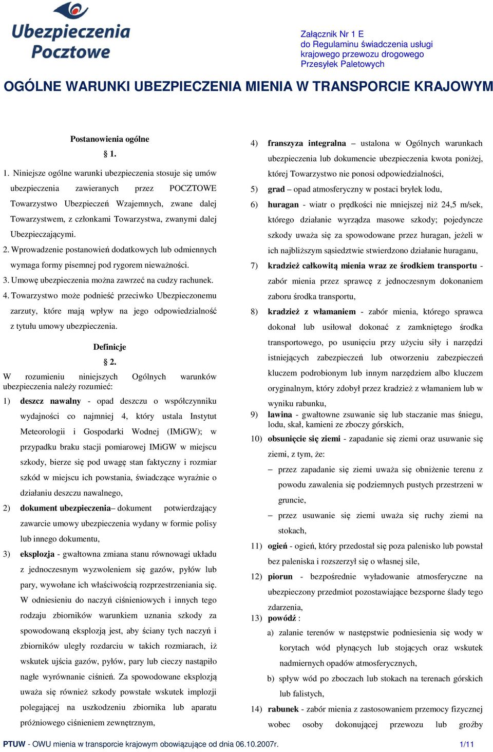 1. Niniejsze ogólne warunki ubezpieczenia stosuje się umów ubezpieczenia zawieranych przez POCZTOWE Towarzystwo Ubezpieczeń Wzajemnych, zwane dalej Towarzystwem, z członkami Towarzystwa, zwanymi