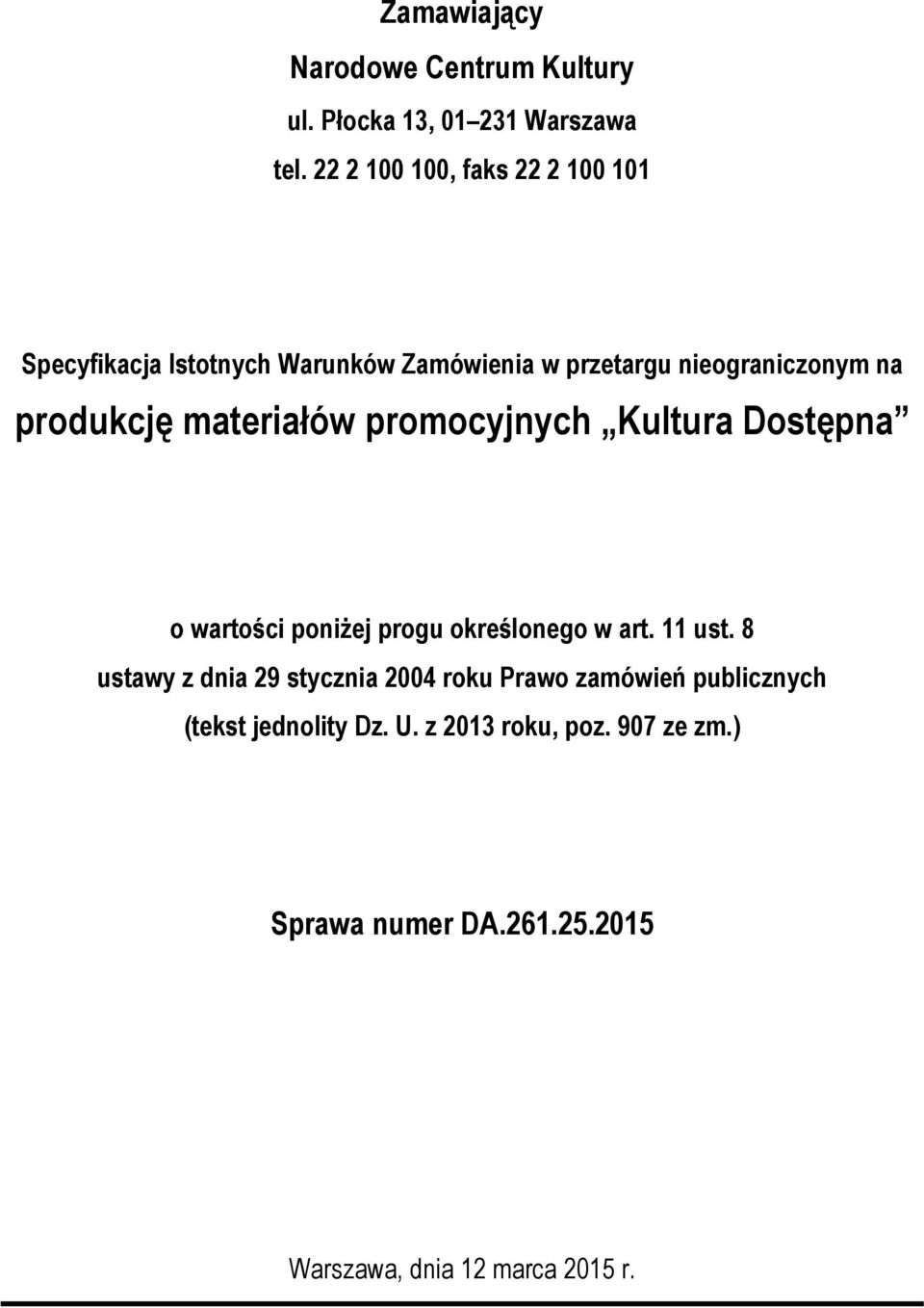 produkcję materiałów promocyjnych Kultura Dostępna o wartości poniżej progu określonego w art. 11 ust.
