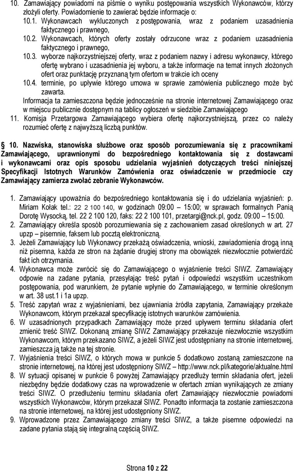 wyborze najkorzystniejszej oferty, wraz z podaniem nazwy i adresu wykonawcy, którego ofertę wybrano i uzasadnienia jej wyboru, a także informacje na temat innych złożonych ofert oraz punktację