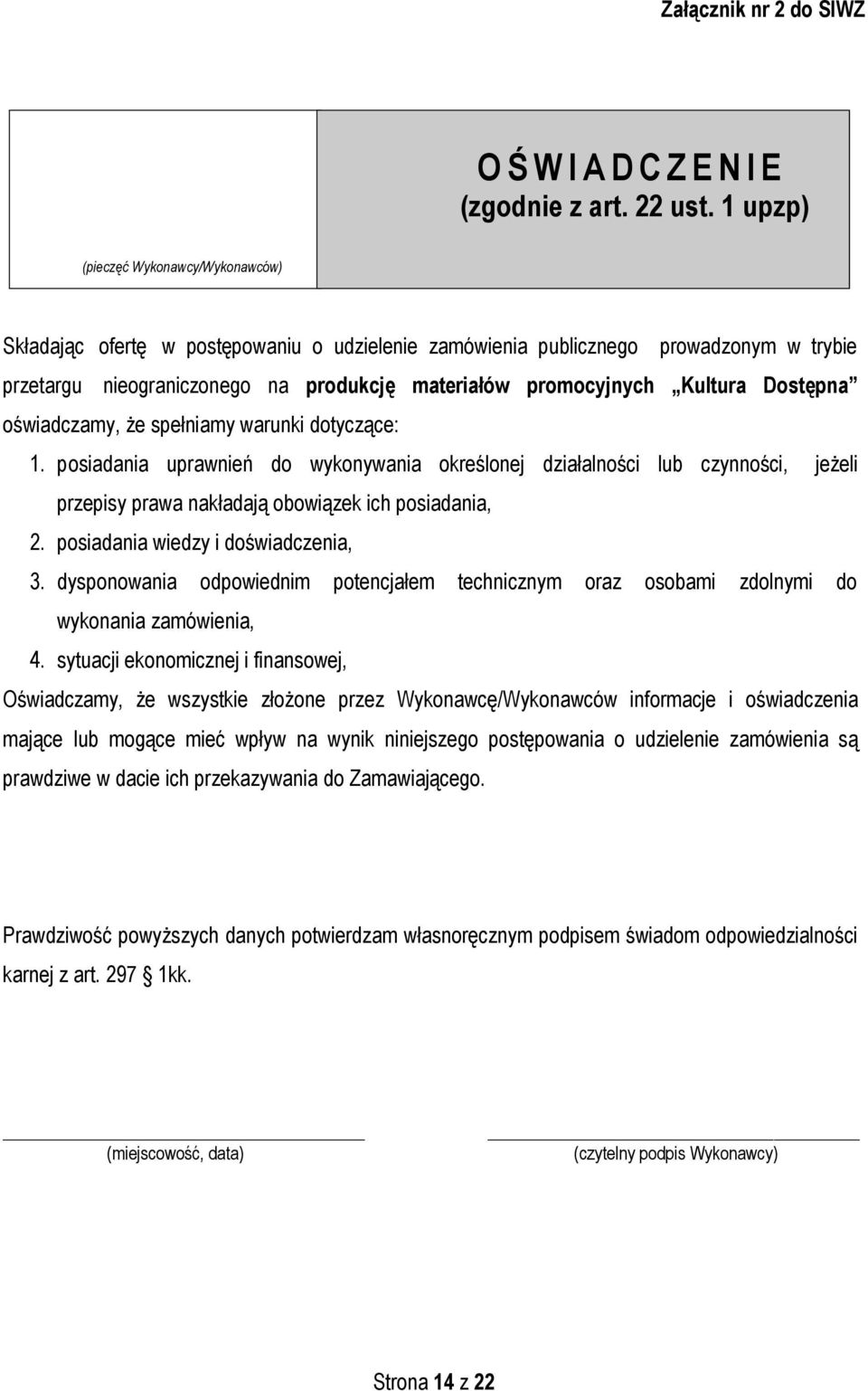 Dostępna oświadczamy, że spełniamy warunki dotyczące: 1. posiadania uprawnień do wykonywania określonej działalności lub czynności, jeżeli przepisy prawa nakładają obowiązek ich posiadania, 2.