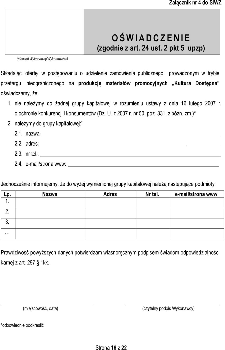 Kultura Dostępna oświadczamy, że: 1. nie należymy do żadnej grupy kapitałowej w rozumieniu ustawy z dnia 16 lutego 2007 r. o ochronie konkurencji i konsumentów (Dz. U. z 2007 r. nr 50, poz.