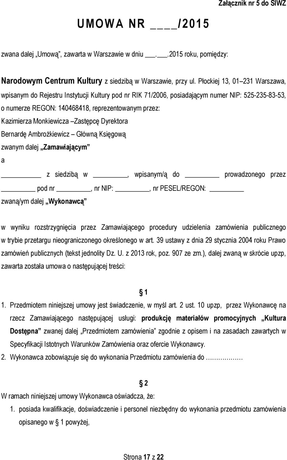 Monkiewicza Zastępcę Dyrektora Bernardę Ambrożkiewicz Główną Księgową zwanym dalej Zamawiającym a z siedzibą w, wpisanym/ą do prowadzonego przez pod nr, nr NIP:, nr PESEL/REGON: zwaną/ym dalej