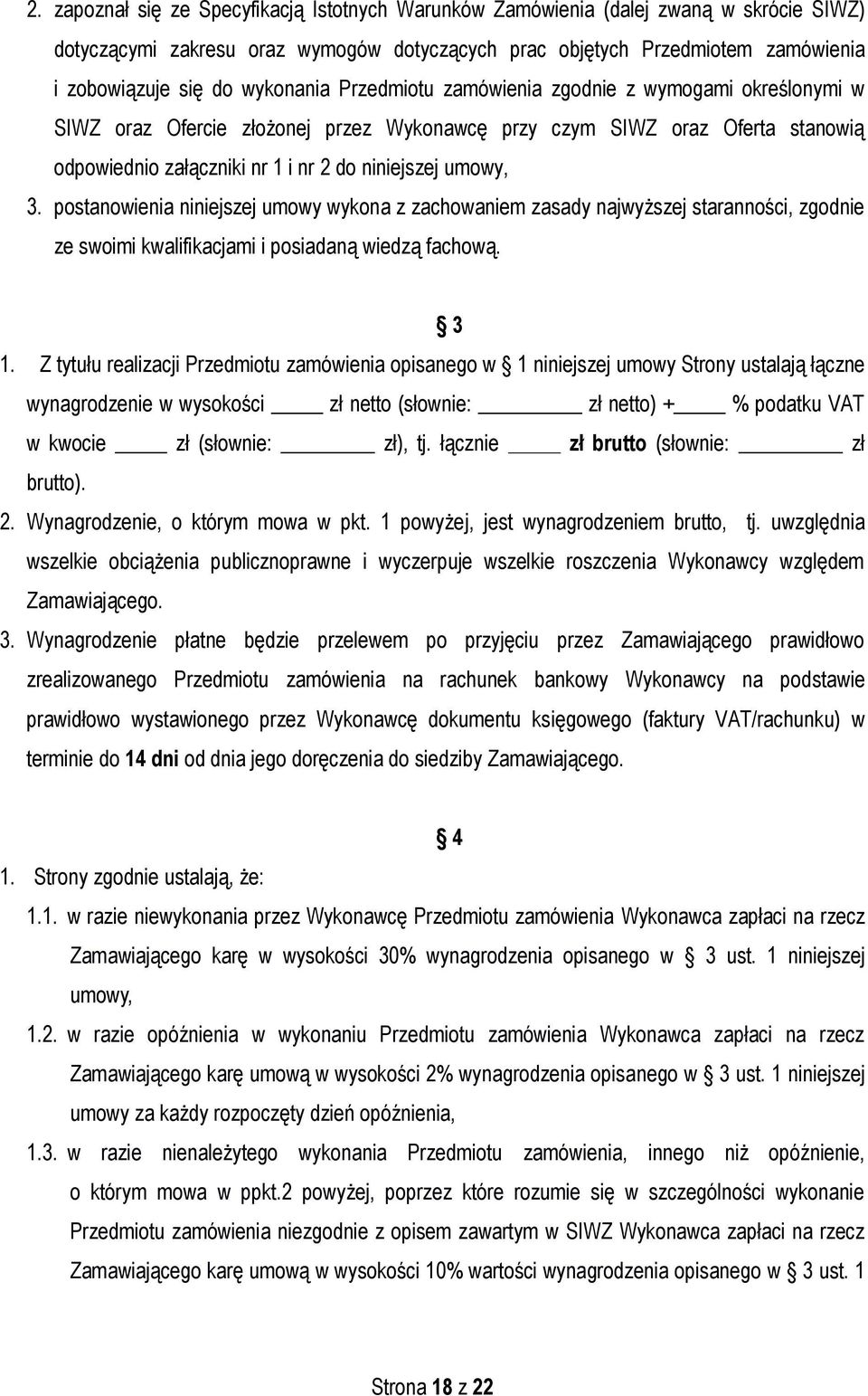 3. postanowienia niniejszej umowy wykona z zachowaniem zasady najwyższej staranności, zgodnie ze swoimi kwalifikacjami i posiadaną wiedzą fachową. 3 1.