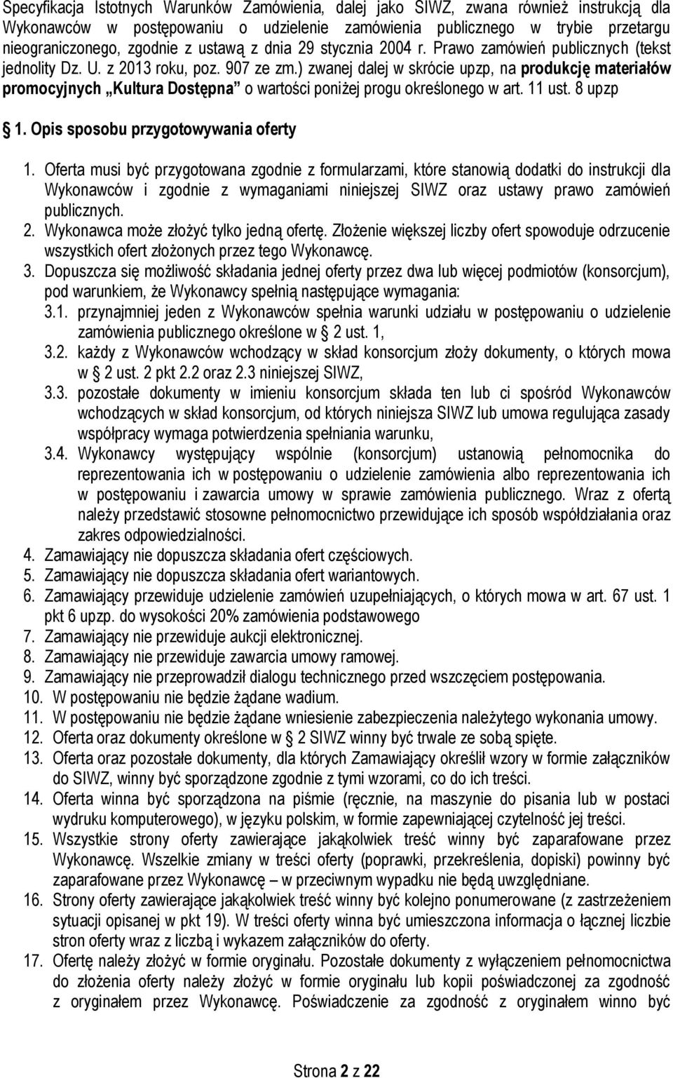 ) zwanej dalej w skrócie upzp, na produkcję materiałów promocyjnych Kultura Dostępna o wartości poniżej progu określonego w art. 11 ust. 8 upzp 1. Opis sposobu przygotowywania oferty 1.