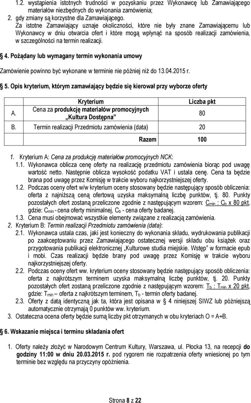 realizacji. 4. Pożądany lub wymagany termin wykonania umowy Zamówienie powinno być wykonane w terminie nie później niż do 13.04.2015 r. 5.