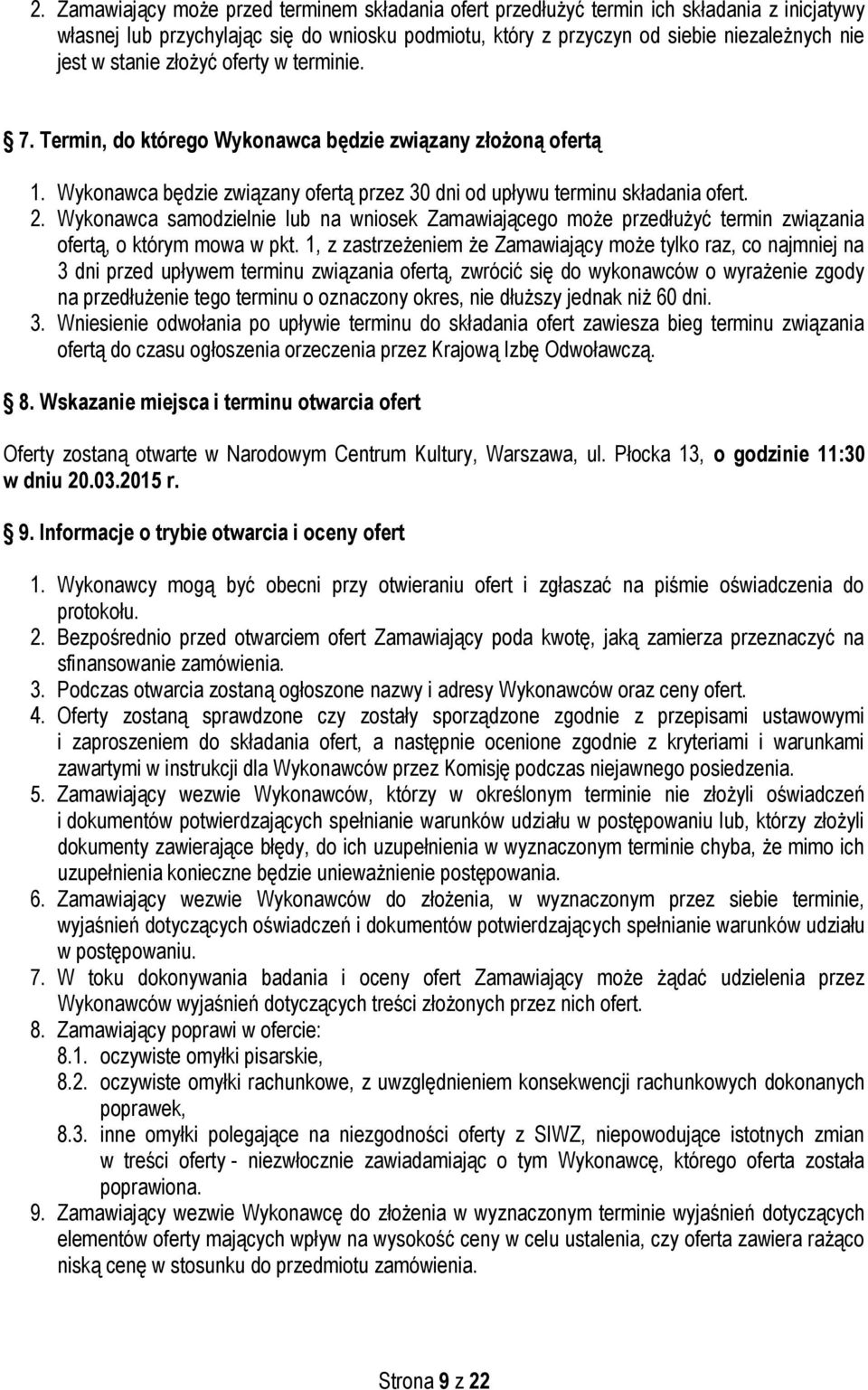 Wykonawca samodzielnie lub na wniosek Zamawiającego może przedłużyć termin związania ofertą, o którym mowa w pkt.
