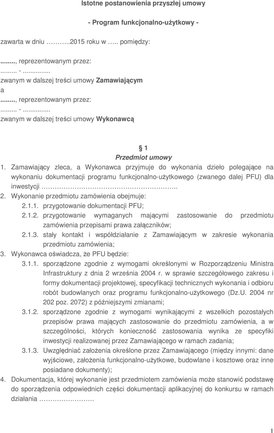 Zamawiający zleca, a Wykonawca przyjmuje do wykonania dzieło polegające na wykonaniu dokumentacji programu funkcjonalno-użytkowego (zwanego dalej PFU) dla inwestycji.. 2.