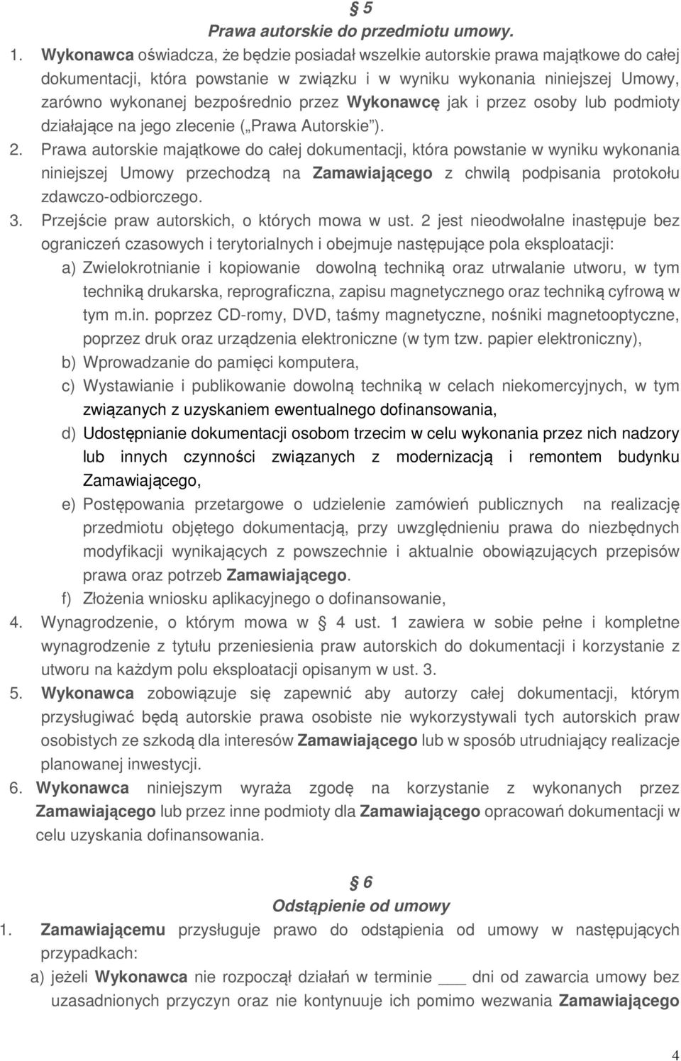 Wykonawcę jak i przez osoby lub podmioty działające na jego zlecenie ( Prawa Autorskie ). 2.