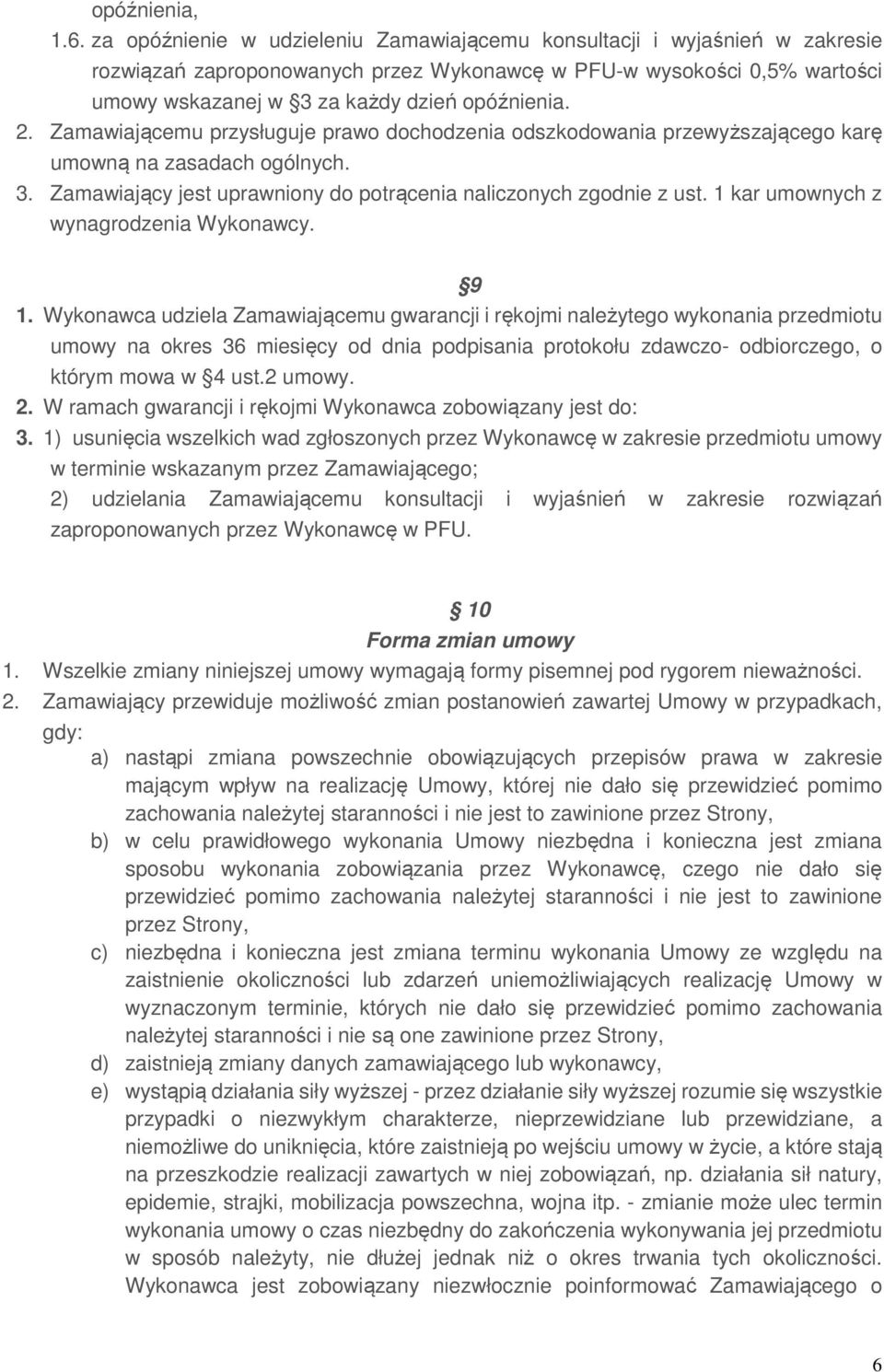 Zamawiającemu przysługuje prawo dochodzenia odszkodowania przewyższającego karę umowną na zasadach ogólnych. 3. Zamawiający jest uprawniony do potrącenia naliczonych zgodnie z ust.