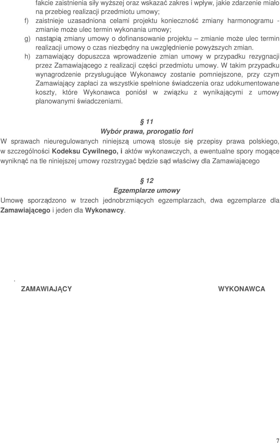 h) zamawiający dopuszcza wprowadzenie zmian umowy w przypadku rezygnacji przez Zamawiającego z realizacji części przedmiotu umowy.