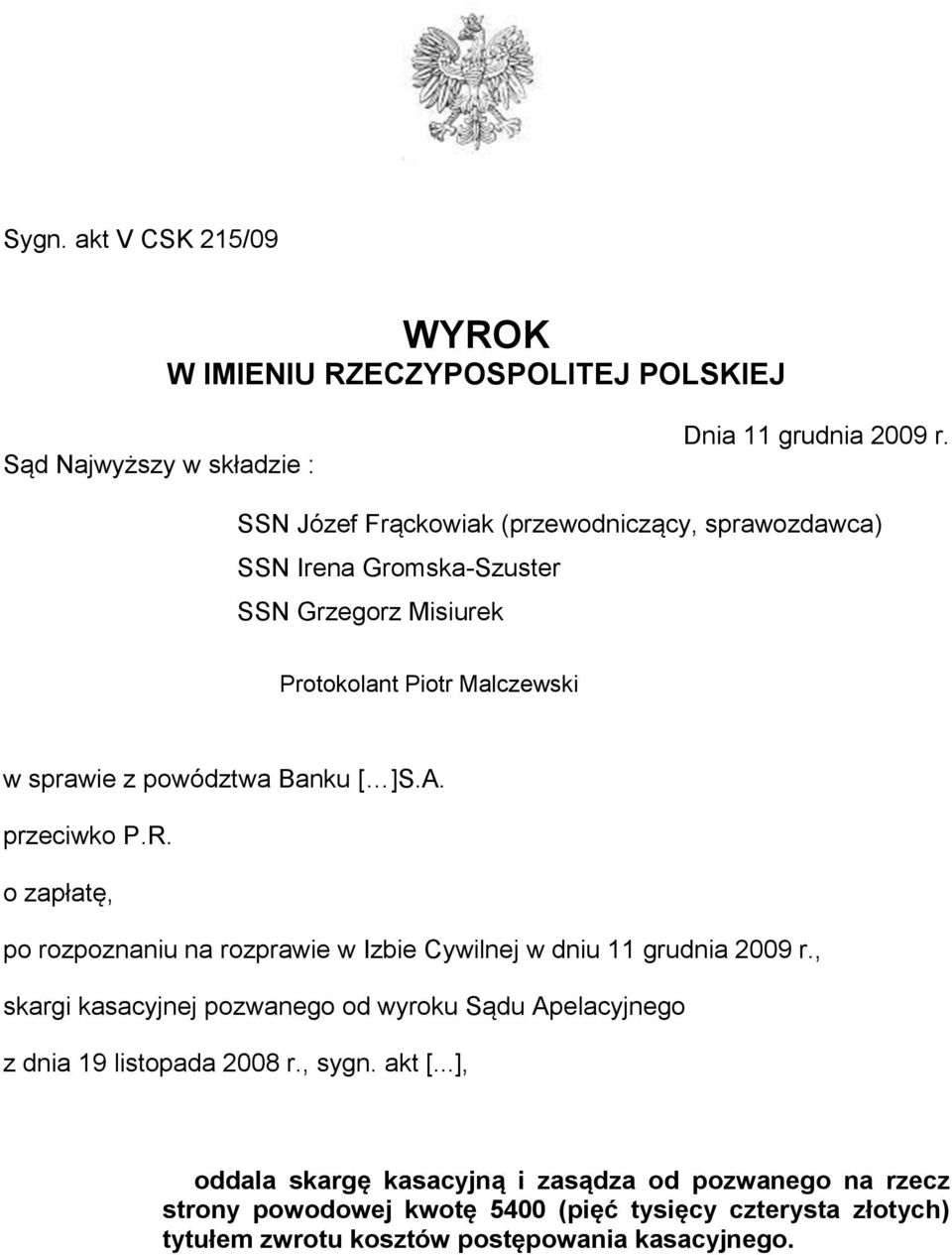 A. przeciwko P.R. o zapłatę, po rozpoznaniu na rozprawie w Izbie Cywilnej w dniu 11 grudnia 2009 r.